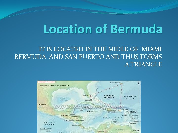 Location of Bermuda IT IS LOCATED IN THE MIDLE OF MIAMI BERMUDA AND SAN