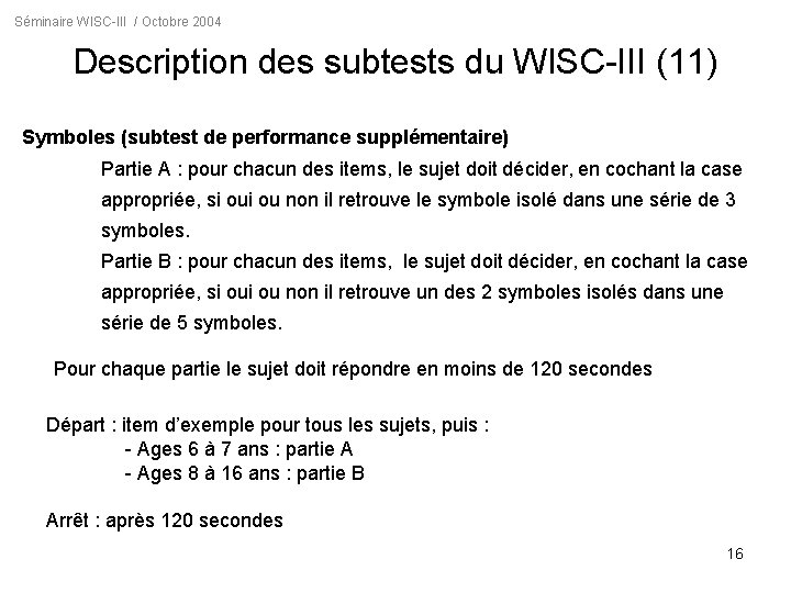 Séminaire WISC-III / Octobre 2004 Description des subtests du WISC-III (11) Symboles (subtest de