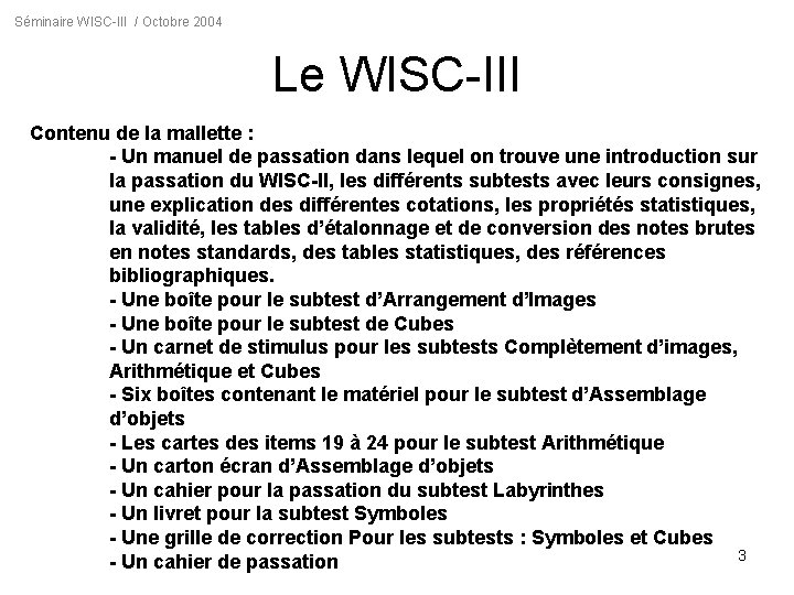 Séminaire WISC-III / Octobre 2004 Le WISC-III Contenu de la mallette : - Un