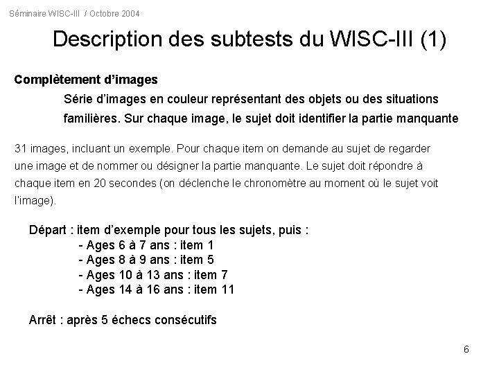 Séminaire WISC-III / Octobre 2004 Description des subtests du WISC-III (1) Complètement d’images Série