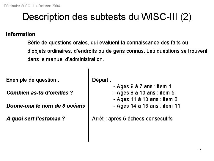 Séminaire WISC-III / Octobre 2004 Description des subtests du WISC-III (2) Information Série de