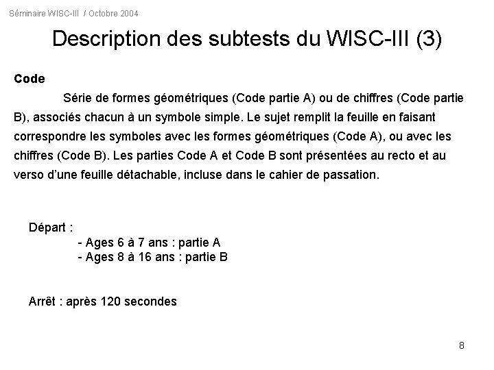 Séminaire WISC-III / Octobre 2004 Description des subtests du WISC-III (3) Code Série de