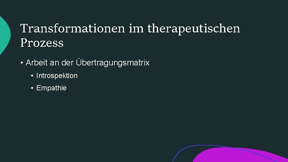 Transformationen im therapeutischen Prozess • Arbeit an der Übertragungsmatrix • Introspektion • Empathie 