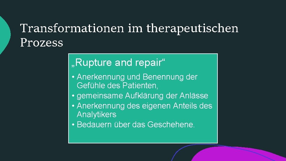 Transformationen im therapeutischen Prozess „Rupture and repair“ • Anerkennung und Benennung der Gefühle des