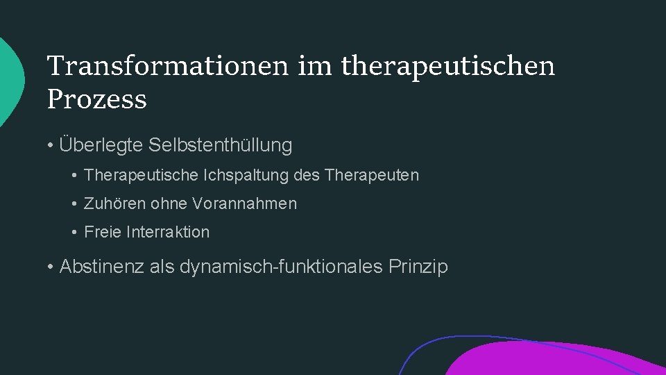 Transformationen im therapeutischen Prozess • Überlegte Selbstenthüllung • Therapeutische Ichspaltung des Therapeuten • Zuhören