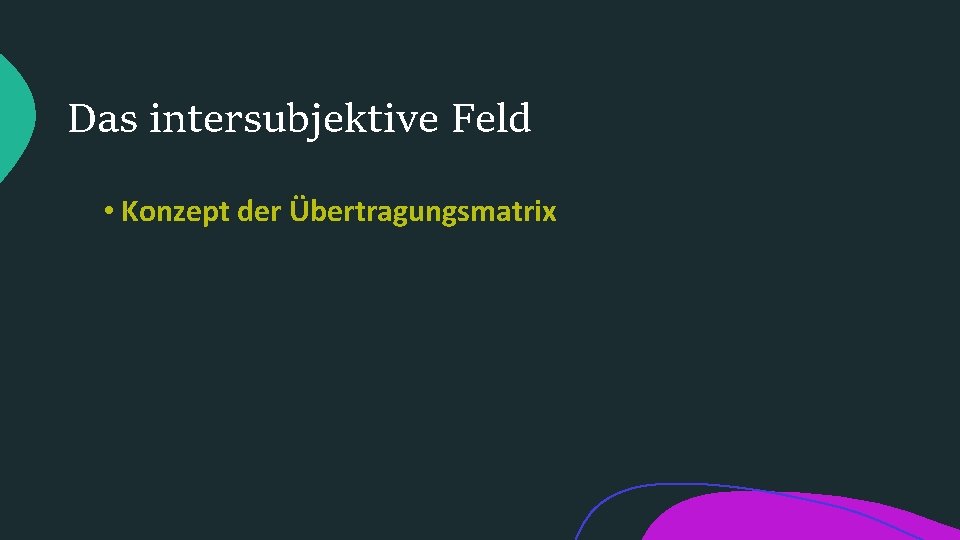 Das intersubjektive Feld • Konzept der Übertragungsmatrix 