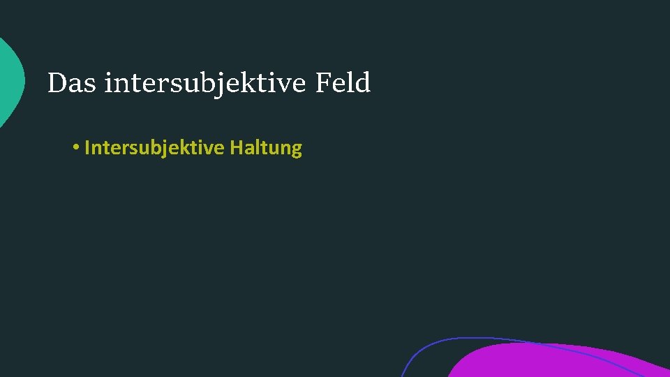 Das intersubjektive Feld • Intersubjektive Haltung 