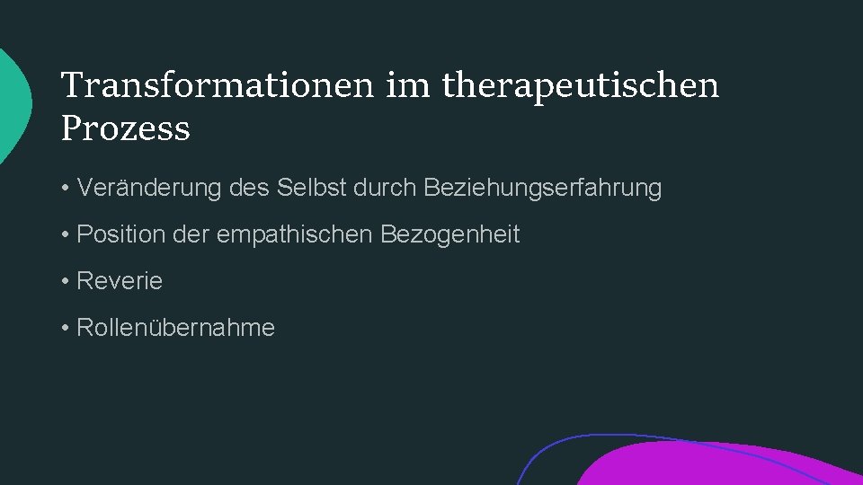 Transformationen im therapeutischen Prozess • Veränderung des Selbst durch Beziehungserfahrung • Position der empathischen