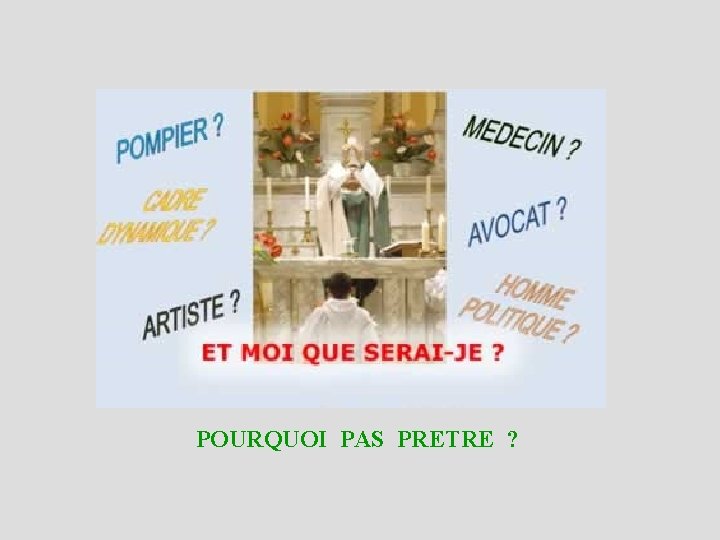 POURQUOI PAS PRETRE ? 