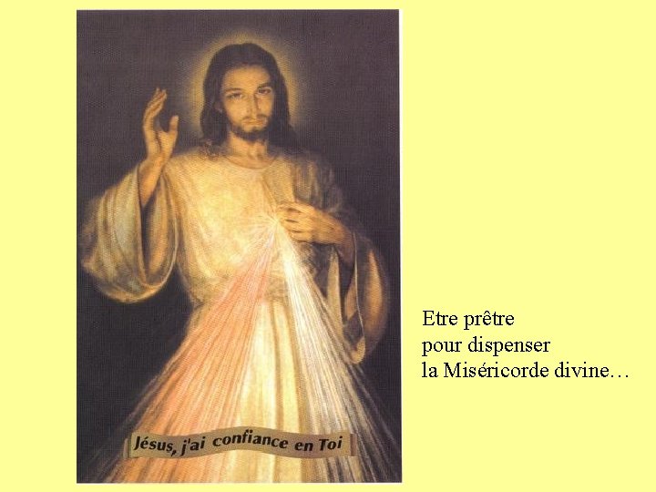 Etre prêtre pour dispenser la Miséricorde divine… 