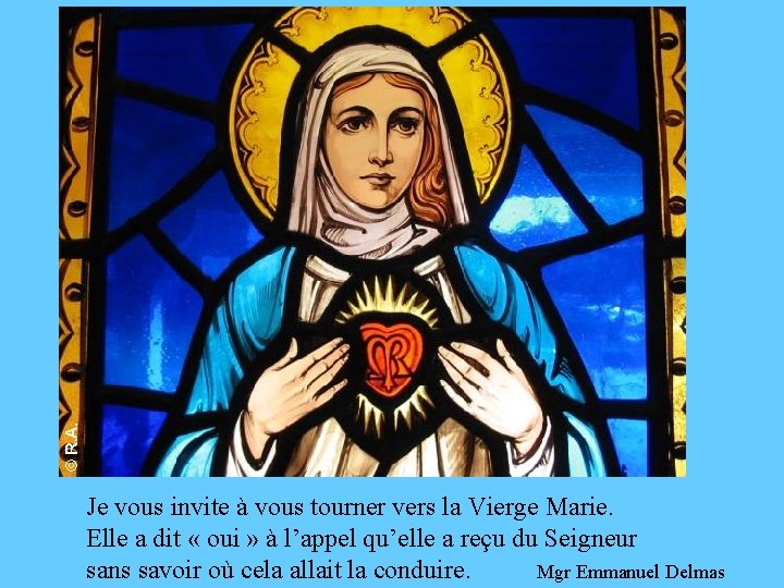 Je vous invite à vous tourner vers la Vierge Marie. Elle a dit «