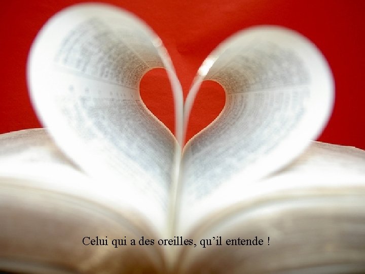 Celui qui a des oreilles, qu’il entende ! 