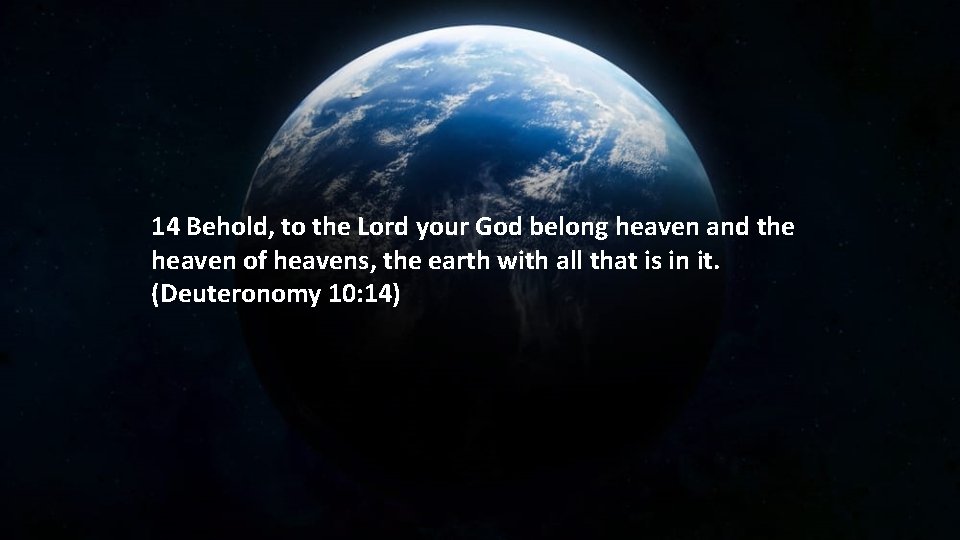 14 Behold, to the Lord your God belong heaven and the heaven of heavens,