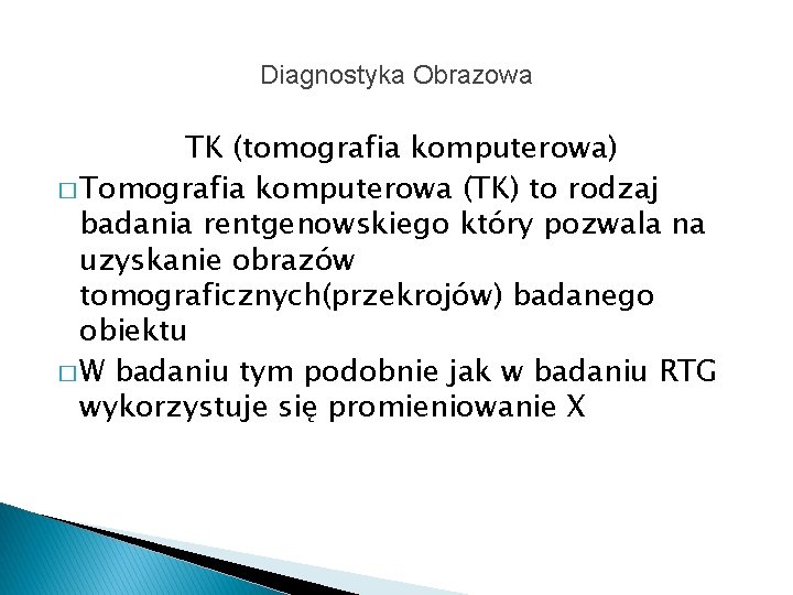 Diagnostyka Obrazowa TK (tomografia komputerowa) � Tomografia komputerowa (TK) to rodzaj badania rentgenowskiego który