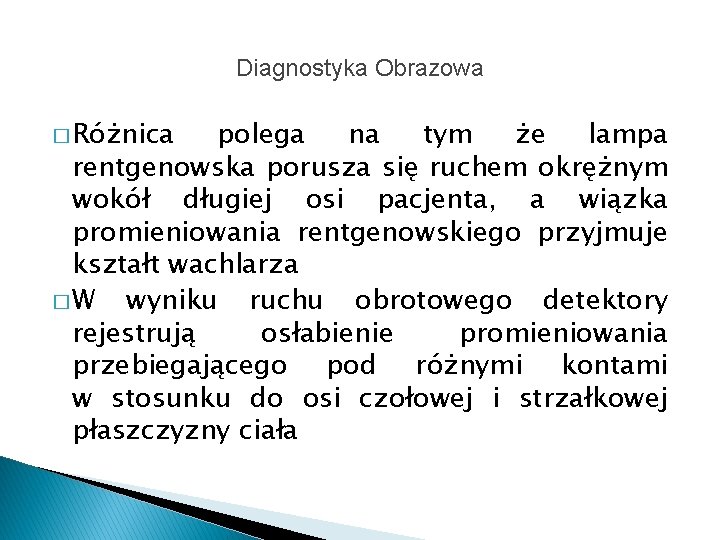 Diagnostyka Obrazowa � Różnica polega na tym że lampa rentgenowska porusza się ruchem okrężnym