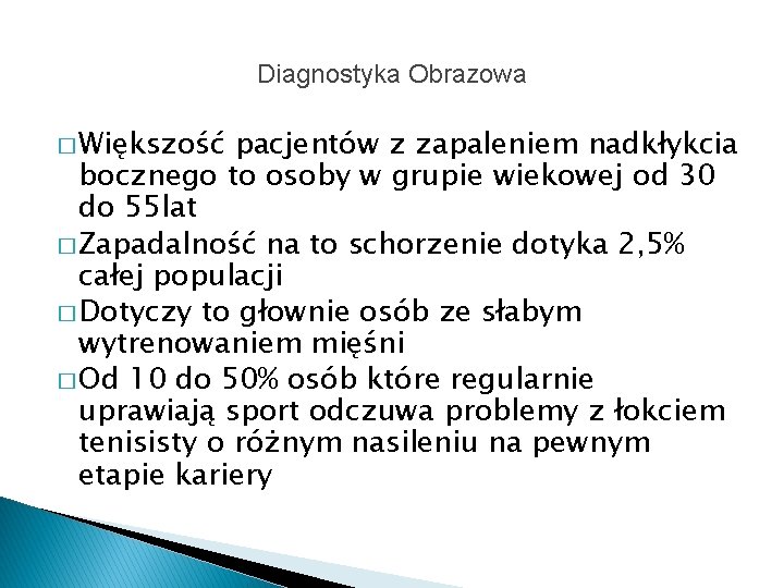 Diagnostyka Obrazowa � Większość pacjentów z zapaleniem nadkłykcia bocznego to osoby w grupie wiekowej