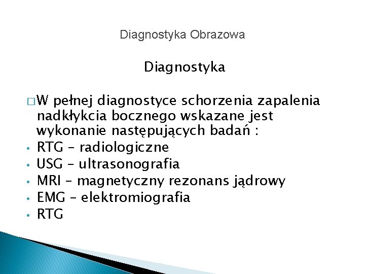 Diagnostyka Obrazowa Diagnostyka �W • • • pełnej diagnostyce schorzenia zapalenia nadkłykcia bocznego wskazane