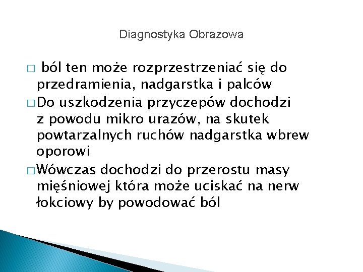 Diagnostyka Obrazowa ból ten może rozprzestrzeniać się do przedramienia, nadgarstka i palców � Do