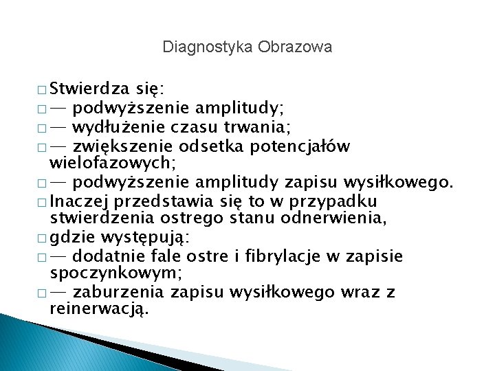 Diagnostyka Obrazowa � Stwierdza się: � — podwyższenie amplitudy; � — wydłużenie czasu trwania;