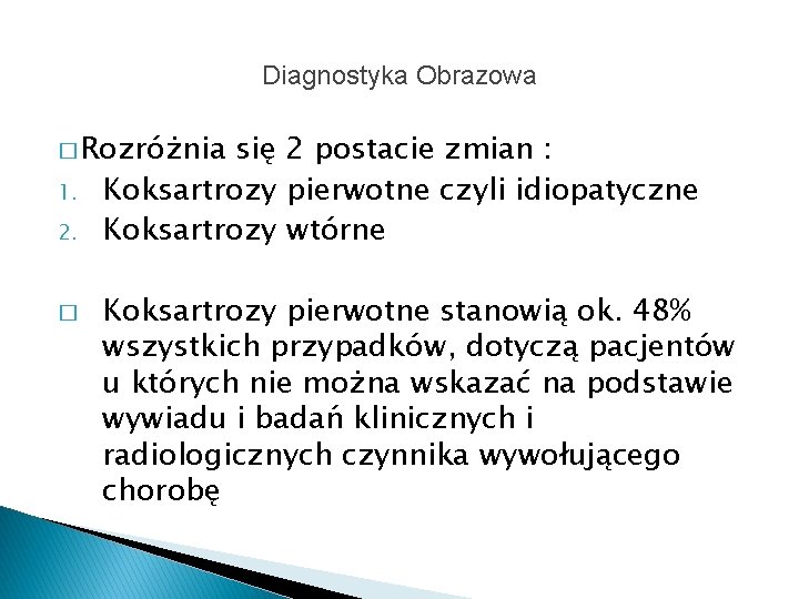 Diagnostyka Obrazowa � Rozróżnia 1. 2. � się 2 postacie zmian : Koksartrozy pierwotne