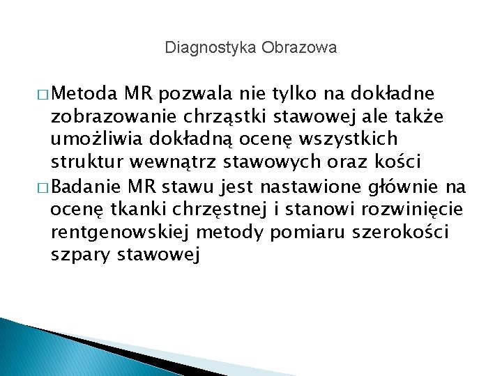 Diagnostyka Obrazowa � Metoda MR pozwala nie tylko na dokładne zobrazowanie chrząstki stawowej ale