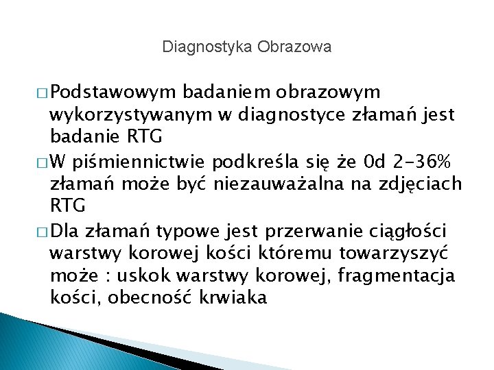 Diagnostyka Obrazowa � Podstawowym badaniem obrazowym wykorzystywanym w diagnostyce złamań jest badanie RTG �