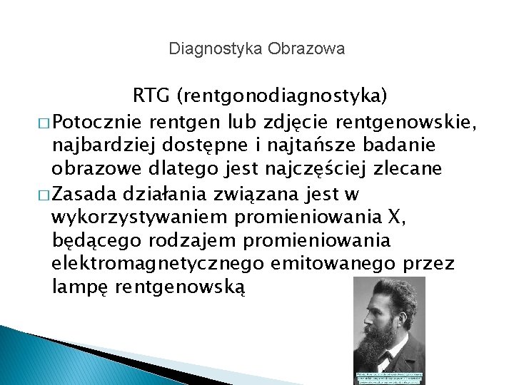 Diagnostyka Obrazowa RTG (rentgonodiagnostyka) � Potocznie rentgen lub zdjęcie rentgenowskie, najbardziej dostępne i najtańsze
