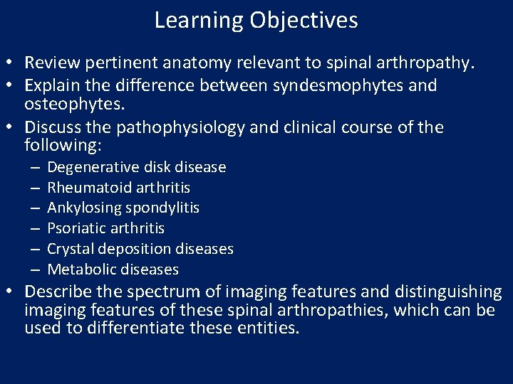 Learning Objectives • Review pertinent anatomy relevant to spinal arthropathy. • Explain the difference