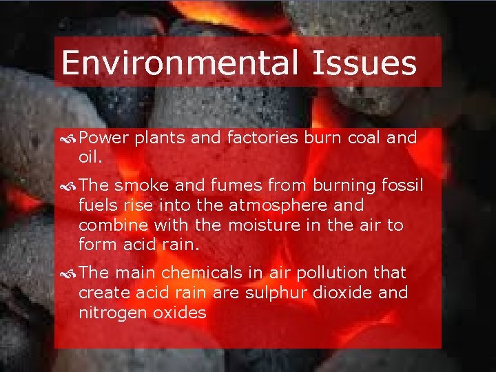Environmental Issues Power plants and factories burn coal and oil. The smoke and fumes