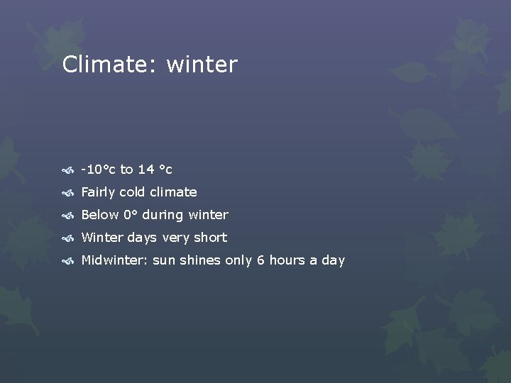 Climate: winter -10°c to 14 °c Fairly cold climate Below 0° during winter Winter