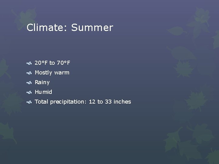 Climate: Summer 20°F to 70°F Mostly warm Rainy Humid Total precipitation: 12 to 33