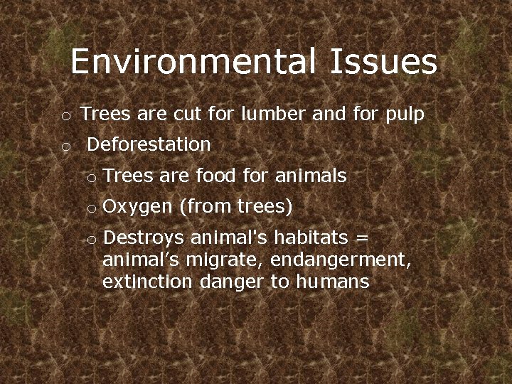 Environmental Issues o Trees are cut for lumber and for pulp o Deforestation o