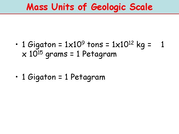 Mass Units of Geologic Scale • 1 Gigaton = 1 x 109 tons =