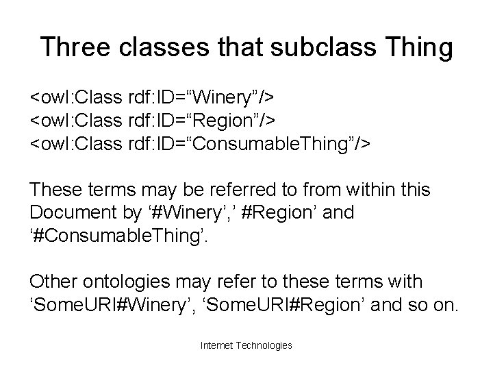 Three classes that subclass Thing <owl: Class rdf: ID=“Winery”/> <owl: Class rdf: ID=“Region”/> <owl: