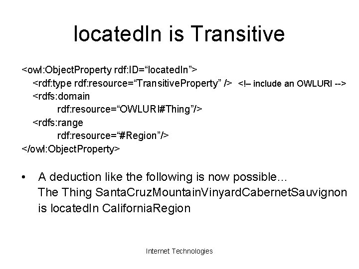 located. In is Transitive <owl: Object. Property rdf: ID=“located. In”> <rdf: type rdf: resource=“Transitive.