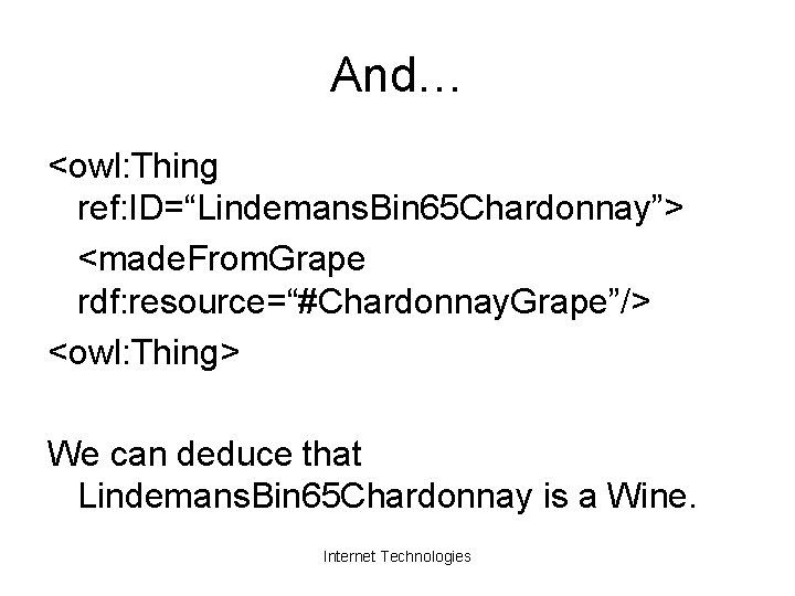 And… <owl: Thing ref: ID=“Lindemans. Bin 65 Chardonnay”> <made. From. Grape rdf: resource=“#Chardonnay. Grape”/>