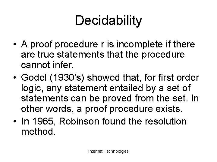 Decidability • A proof procedure r is incomplete if there are true statements that