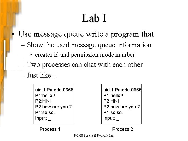 Lab I • Use message queue write a program that – Show the used