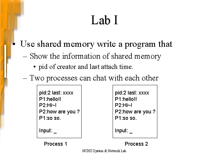 Lab I • Use shared memory write a program that – Show the information