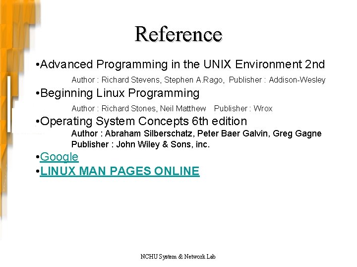 Reference • Advanced Programming in the UNIX Environment 2 nd Author : Richard Stevens,
