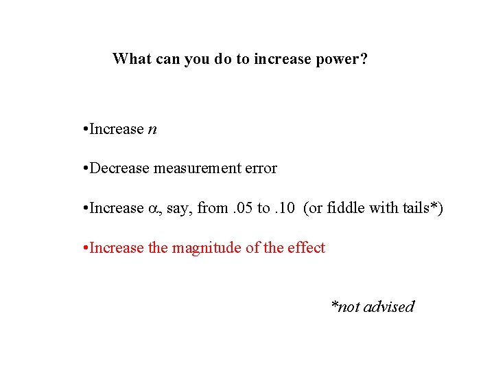 What can you do to increase power? • Increase n • Decrease measurement error