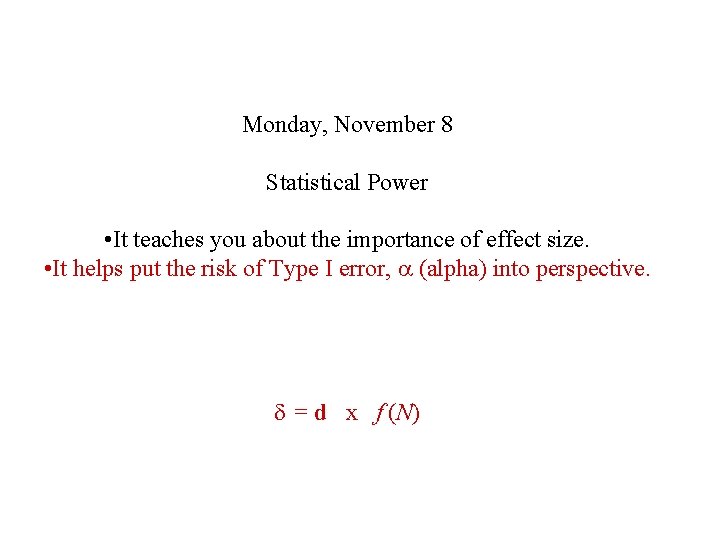 Monday, November 8 Statistical Power • It teaches you about the importance of effect