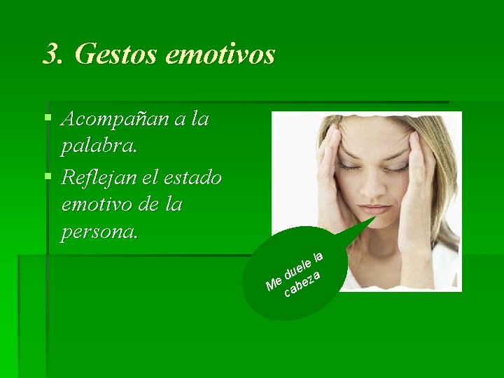 3. Gestos emotivos § Acompañan a la palabra. § Reflejan el estado emotivo de