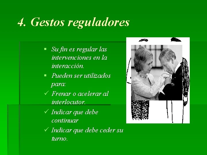 4. Gestos reguladores § Su fin es regular las intervenciones en la interacción. §