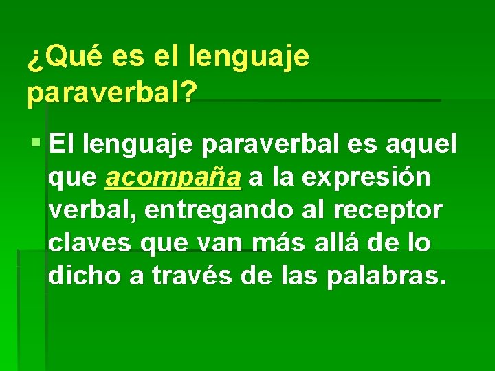 ¿Qué es el lenguaje paraverbal? § El lenguaje paraverbal es aquel que acompaña a