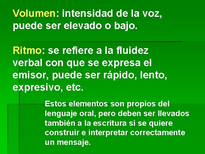 Volumen: Volumen intensidad de la voz, puede ser elevado o bajo. Ritmo: Ritmo se