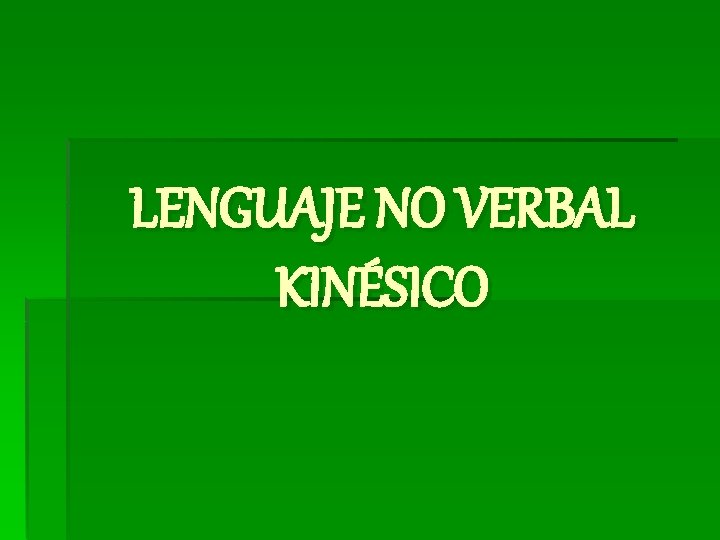 LENGUAJE NO VERBAL KINÉSICO 