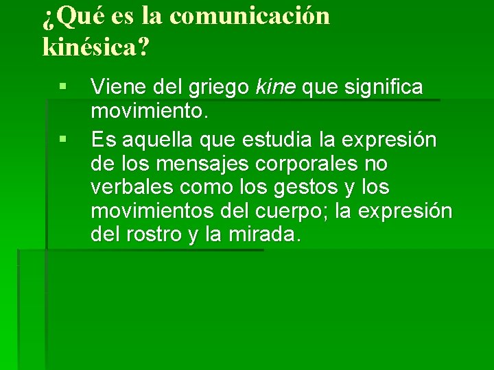 ¿Qué es la comunicación kinésica? § Viene del griego kine que significa movimiento. §