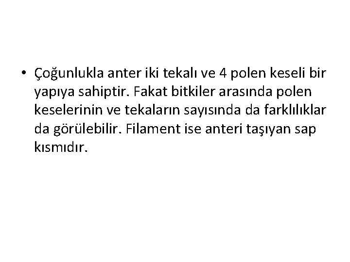  • Çoğunlukla anter iki tekalı ve 4 polen keseli bir yapıya sahiptir. Fakat