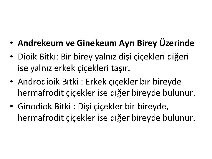  • Andrekeum ve Ginekeum Ayrı Birey Üzerinde • Dioik Bitki: Bir birey yalnız